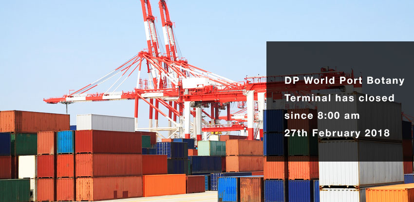 DP World Port Botany Terminal has closed since 8:00 am 27th February 2018