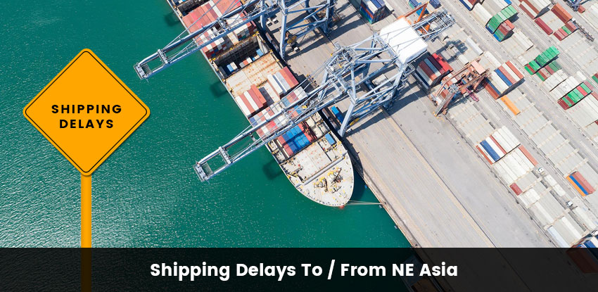 Shipping Delays from North East Asia